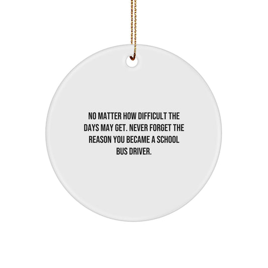 School Bus Driver Christmas Unique Gifts from Friends, Circle Ornament with Inspirational Quote, Gifts for School Bus Driver - Image 1
