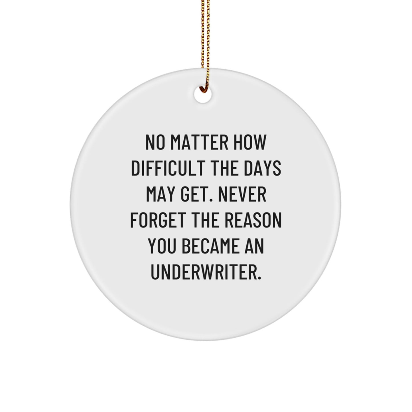 Underwriter Gifts, Inspirational Quotes, Circle Ornaments - Gifts from Friends, Coworkers, Family - Never Forget The Reason You Became An Underwriter - Christmas Unique Presents - Image 1