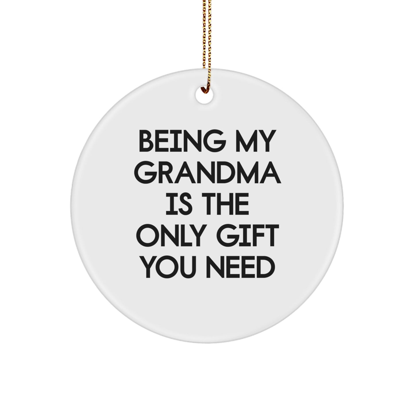Gifts from Family, Gifts for Grandma - 'Being My Grandma Is The Only Gift You Need' Circle Ornament, White, 2.75'' Tall, Durable MDF, Perfect for Christmas - Image 1