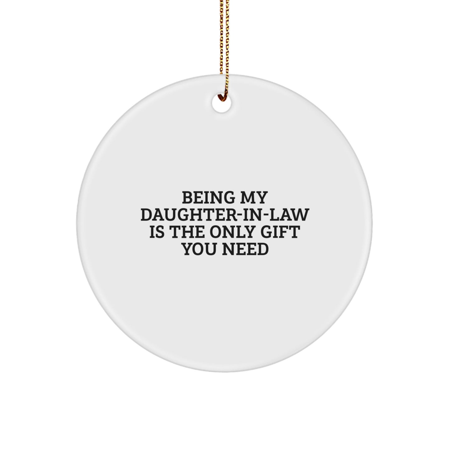 Funny Daughter-in-law Gifts from Men - Circle Ornament for Daughter-in-law, Christmas Unique Gifts for Her, Being My Daughter-in-law Is The Only Gift You Need - Image 1