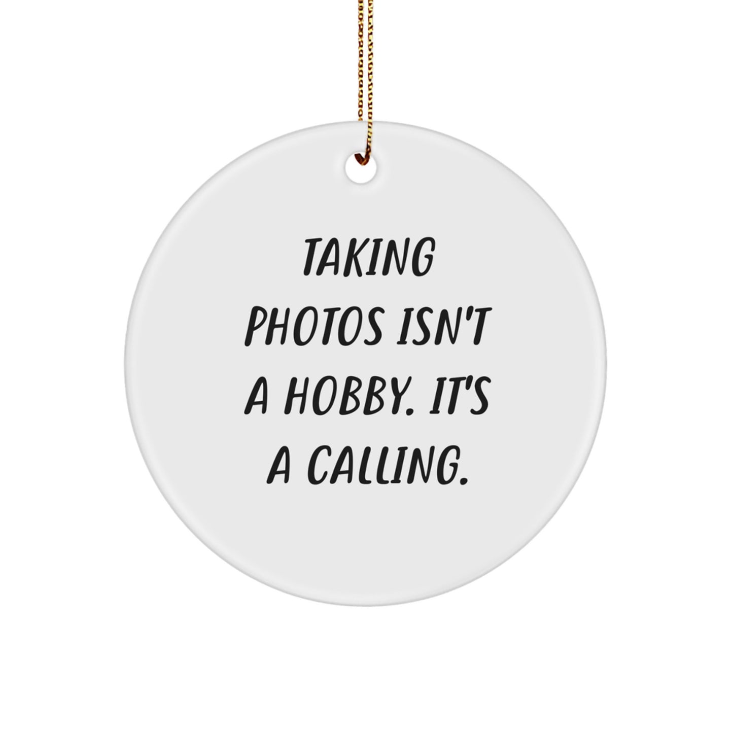 Gifts from Men to Friends Who Love Taking Photos Isn't A Hobby, It's A Calling. White Circle Ornament for Christmas - Image 1