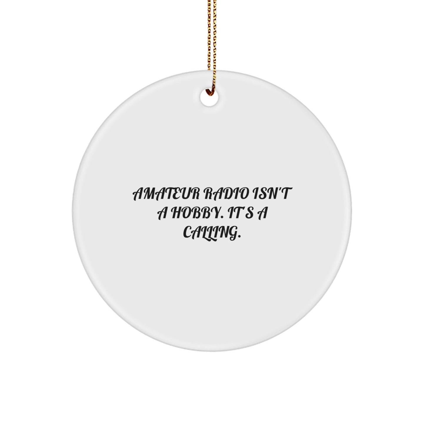 Funny Amateur Radio Gifts for Enthusiasts, Circle Ornament, 'Amateur Radio Isn't A Hobby. It's A Calling.' Christmas Unique Gifts from Friends for Family - Image 1