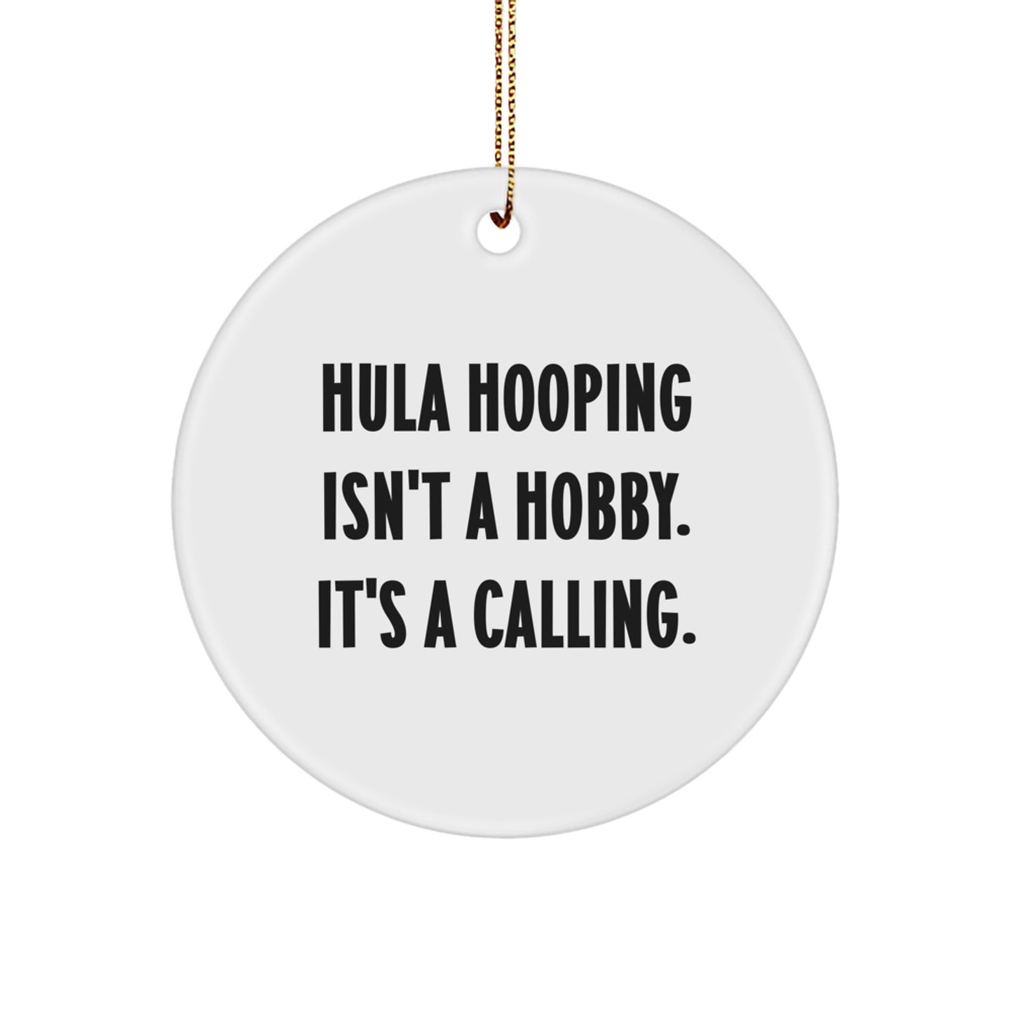 Hula Hooping Calling, Funny Circle Ornament Gifts from Friends, Family, or Coworkers - 'Hula Hooping Isn't A Hobby. It's A Calling.' Hula Hooping Decorations for Christmas - Image 1