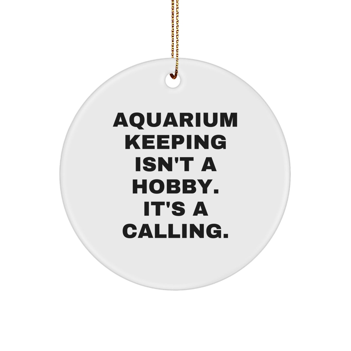 Aquarium Keeping Gifts from Friends for Christmas, 'Aquarium Keeping Isn't A Hobby. It's A Calling.' White Circle Ornament, Gifts for Aquarium Keeping Enthusiasts, Funny - Image 1