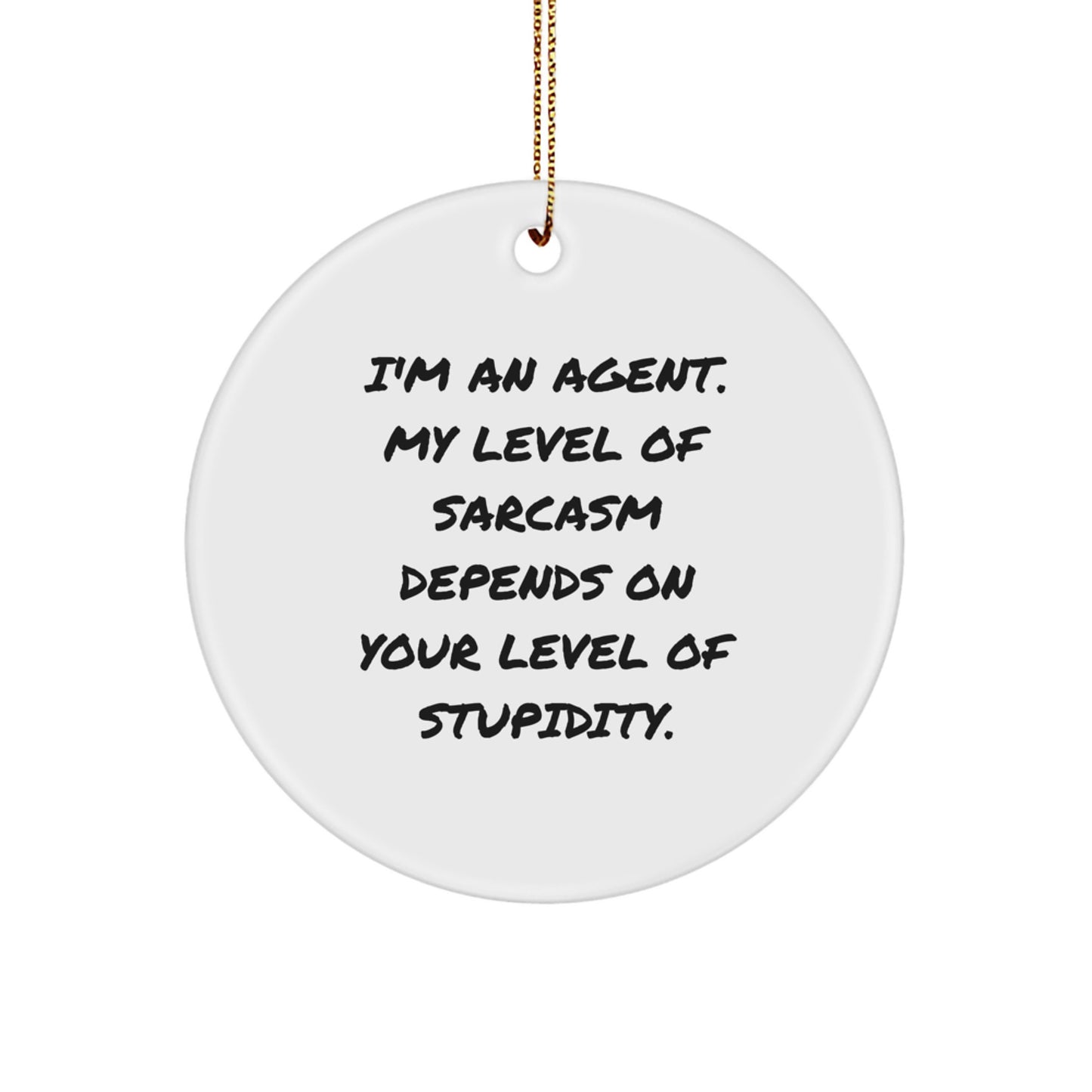 Funny Agent Gifts, Circle Ornament with Sarcasm Quote, Gifts from Friends or Family for Agent, Unique Christmas Agent Gifts - Image 1