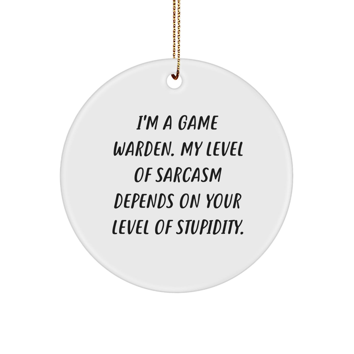 Funny Game Warden Circle Ornament, Gifts from Men, Women, or Friends, Perfect for Christmas Unique Gifts, Inspirational Sarcasm Quote - Gifts for Game Wardens, Hunters, and Outdoor Enthusiasts - Image 1