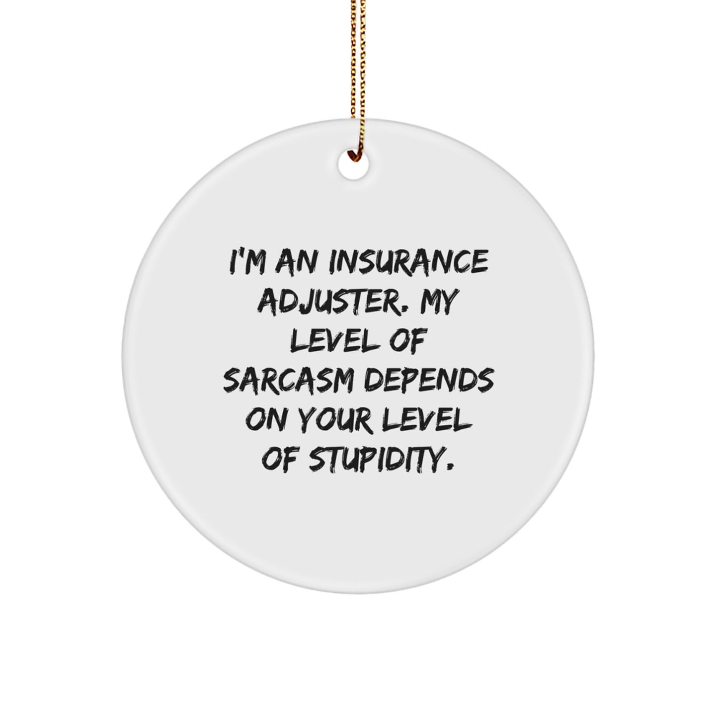 Insurance Adjuster Gifts - Funny Sarcasm Quote Circle Ornament for Christmas, Gifts from Friends to Insurance Adjuster, Gifts for Insurance Adjuster - Image 1