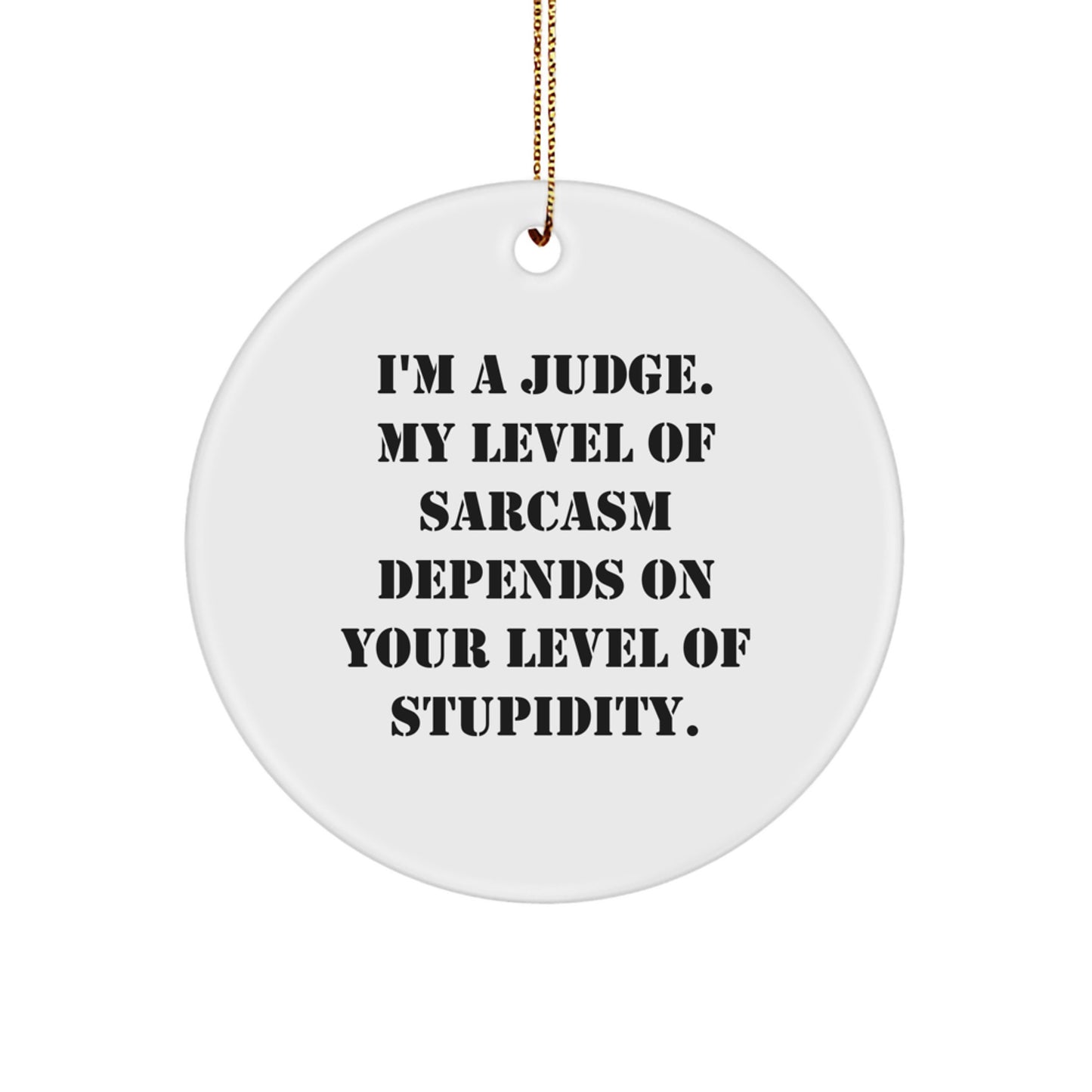 Judge's Sarcasm Levels Gifts for Christmas - Circle Ornament with Funny Quote from Judge, Perfect for Friends, Family, and Coworkers - Image 1