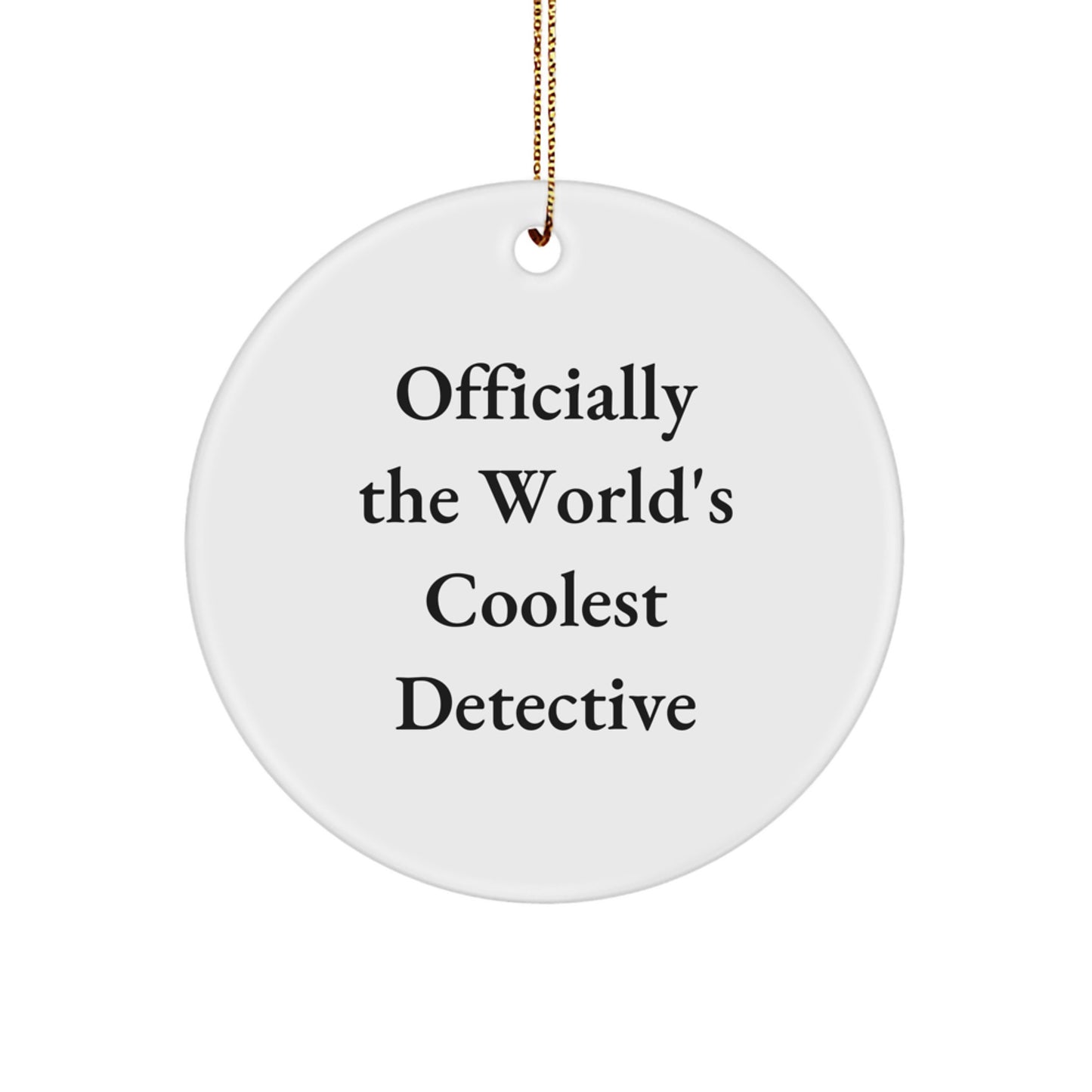 Funny Detective Gifts for Men, Unique Circle Ornament, Christmas Unique Gifts from Friends, 'Officially The World's Coolest Detective' Motivational Quote, - Image 1