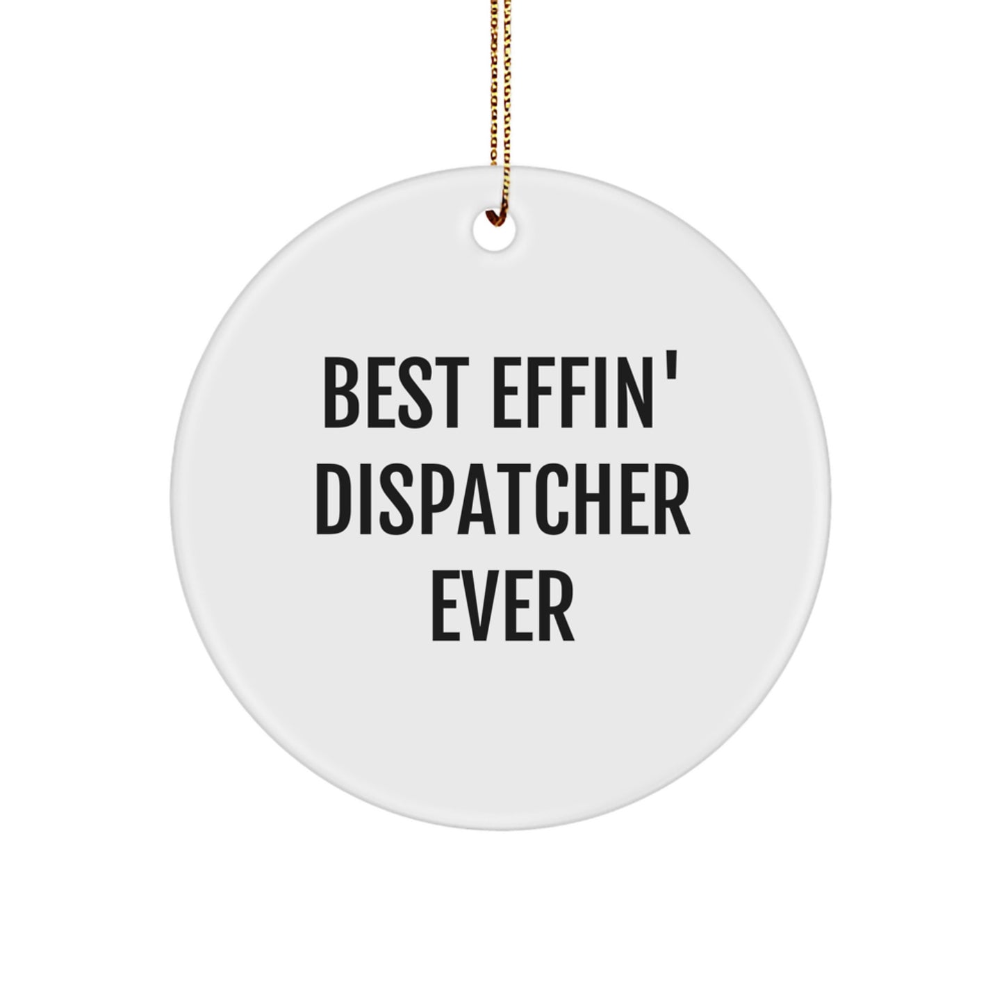 Funny Dispatcher Gifts from Friends - Best Effin' Dispatcher Ever Christmas Circle Ornament for Dispatchers, Men, Women, Coworkers, Family - Image 1