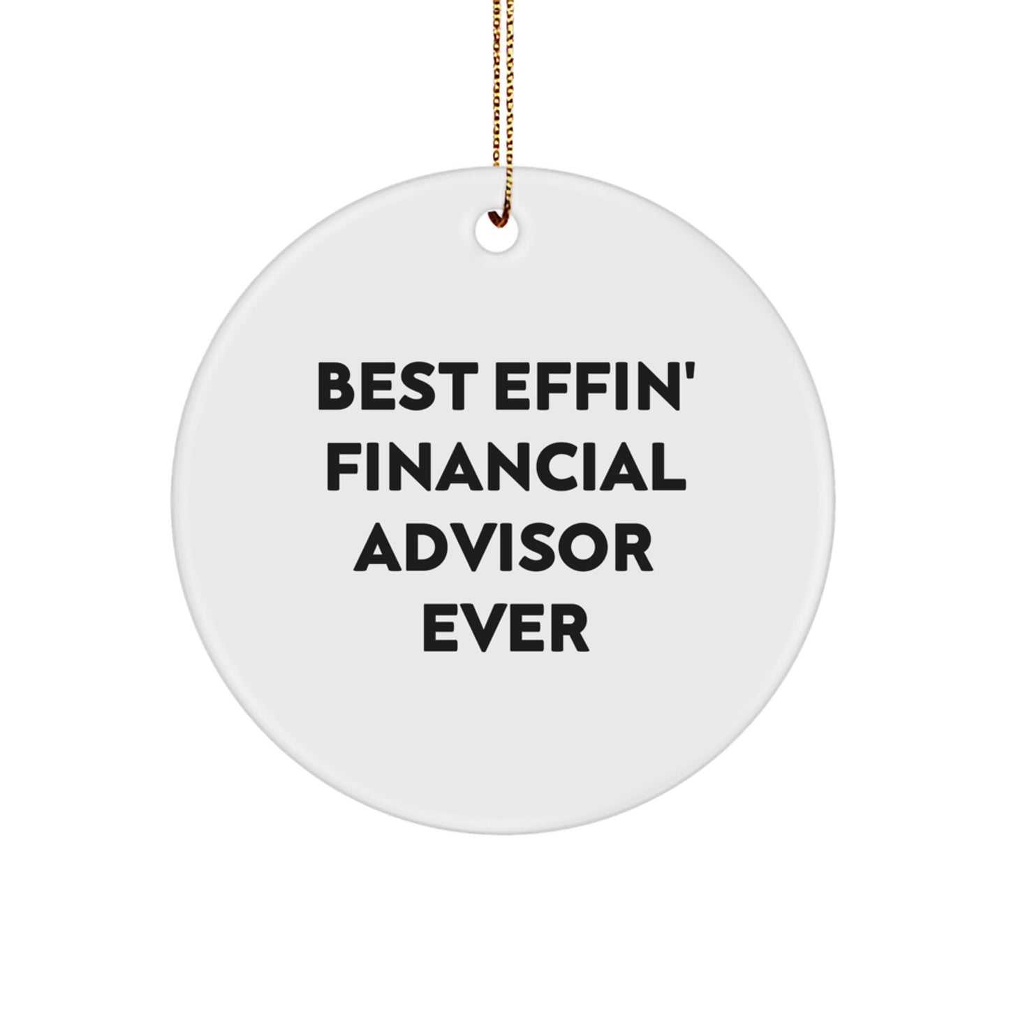 Funny Financial Advisor Gifts, Circle Ornament, Best Effin' Ever, Gifts from Men, Women, Coworkers, Family for Financial Advisor, Unique Christmas Unique Gifts - Image 1