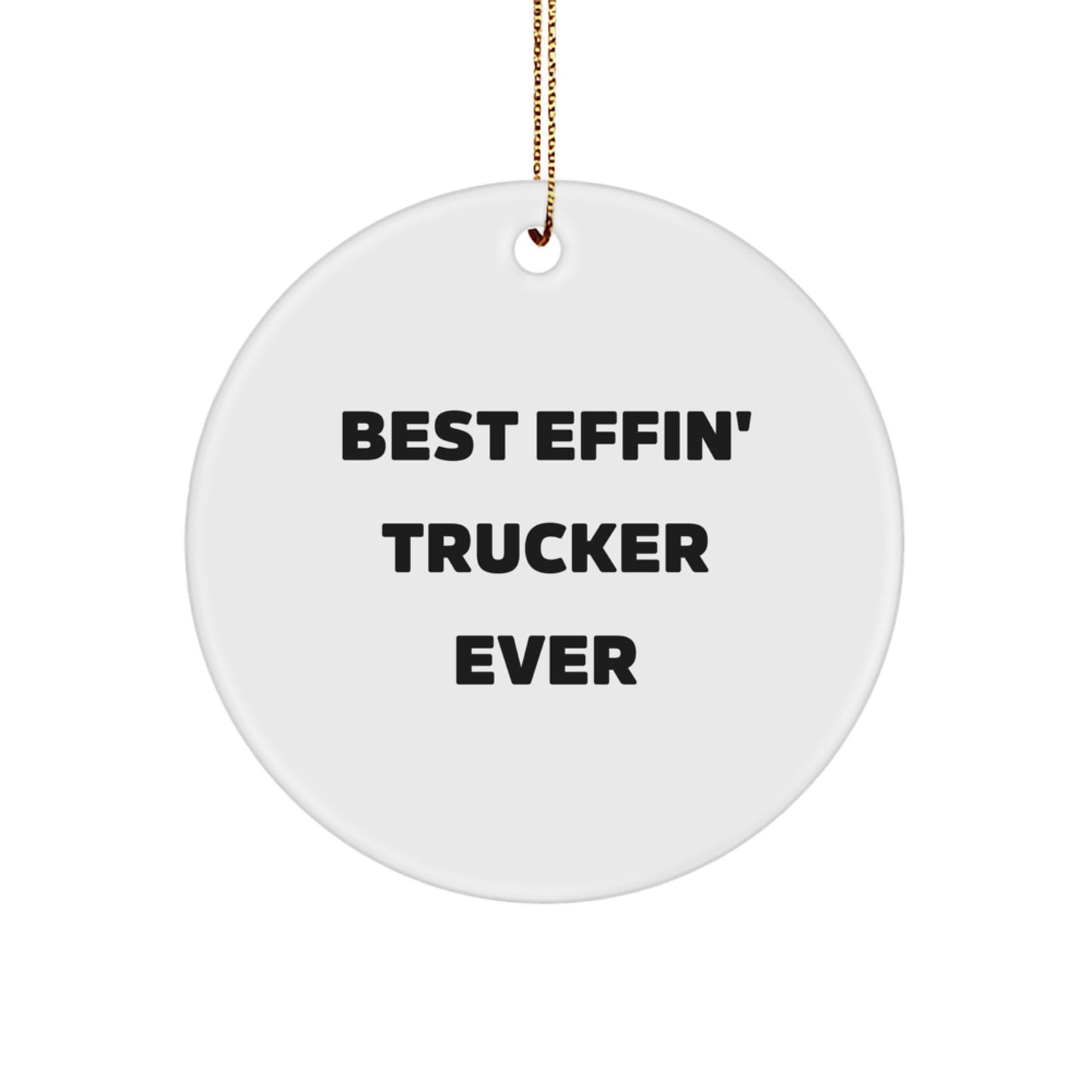 Funny Trucker Gifts from Friends, 'Best Effin' Trucker Ever' Circle Ornament for Men, Unique Christmas Unique Gifts for Trucker Lovers - Image 1