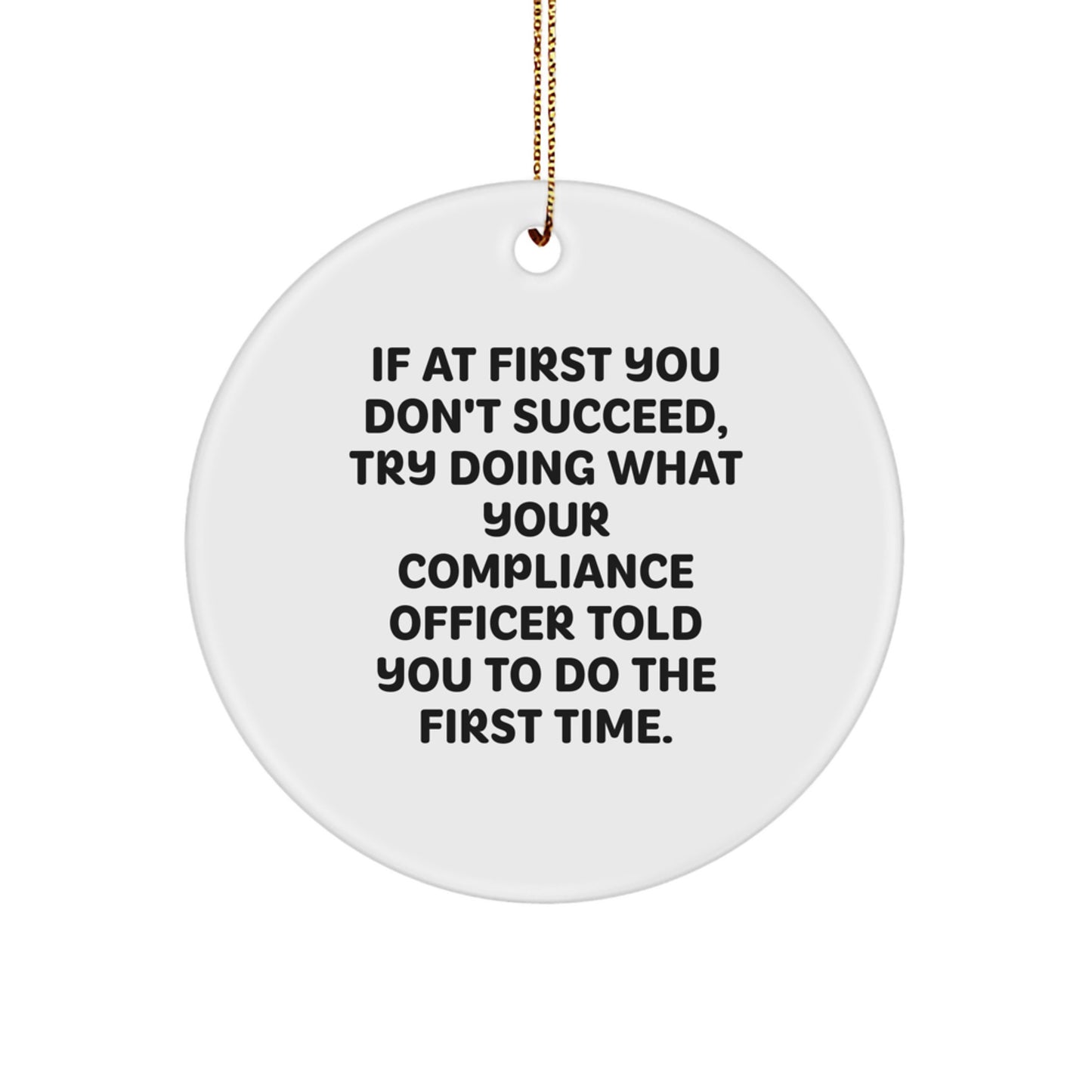 Compliance Officer Gifts from Friends, 'If At First You Don't Succeed' Circle Ornament for Christmas - Image 1