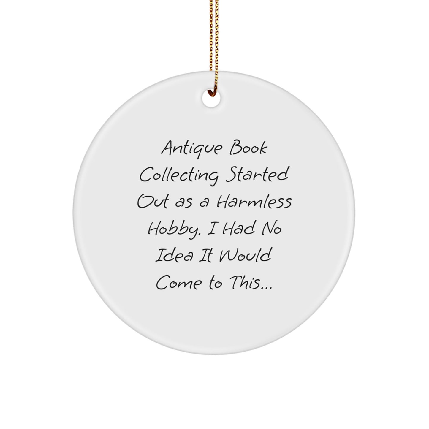 Antique Book Collecting Gifts from Friends to Family - 'Antique Book Collecting Started Out As A Harmless Hobby' Circle Ornament, White, 2.75" tall, Christmas Unique Gifts - Image 1