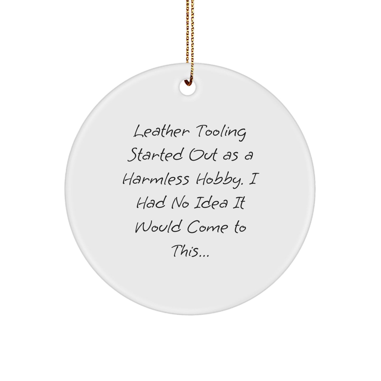 Leather Tooling Gifts from Friends for Christmas - Funny Quote Circle Ornament - Image 1