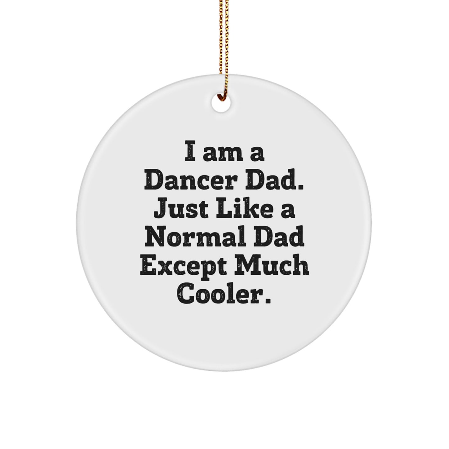 Dancer Dad Gifts from Men for Dancer Friends - I Am A Dancer Dad. Just Like A Normal Dad Except Much Cooler. - Funny Christmas Circle Ornament - Image 1
