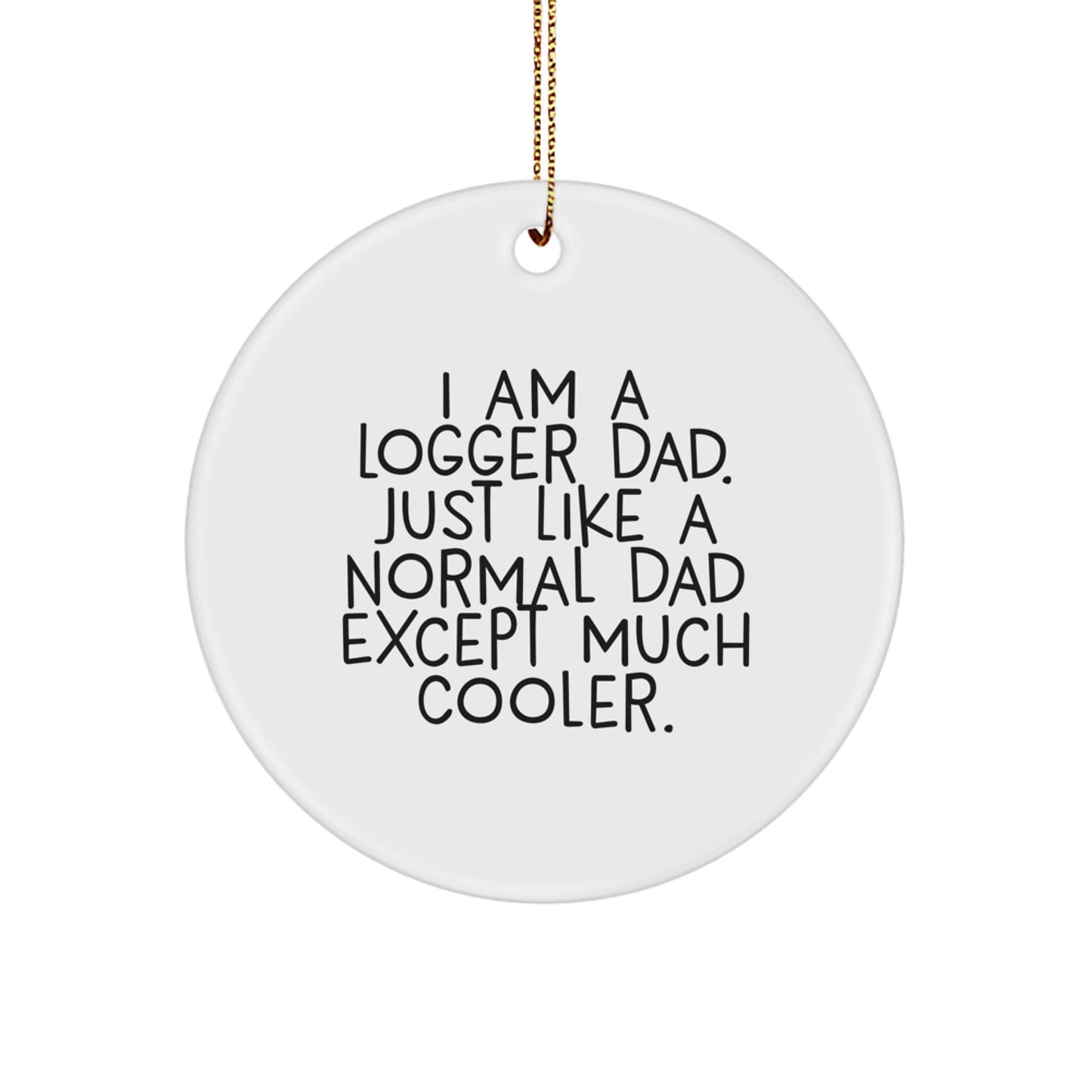 Logger Dad Circle Ornament Gifts from Men to Logger Friends, 'I Am A Logger Dad' Christmas Decor - Image 1