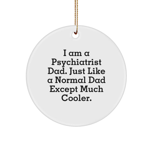 Psychiatrist Dad Gifts, Circle Ornament, Funny Quote, Christmas Unique Gifts from Men to Psychiatrist - Image 1