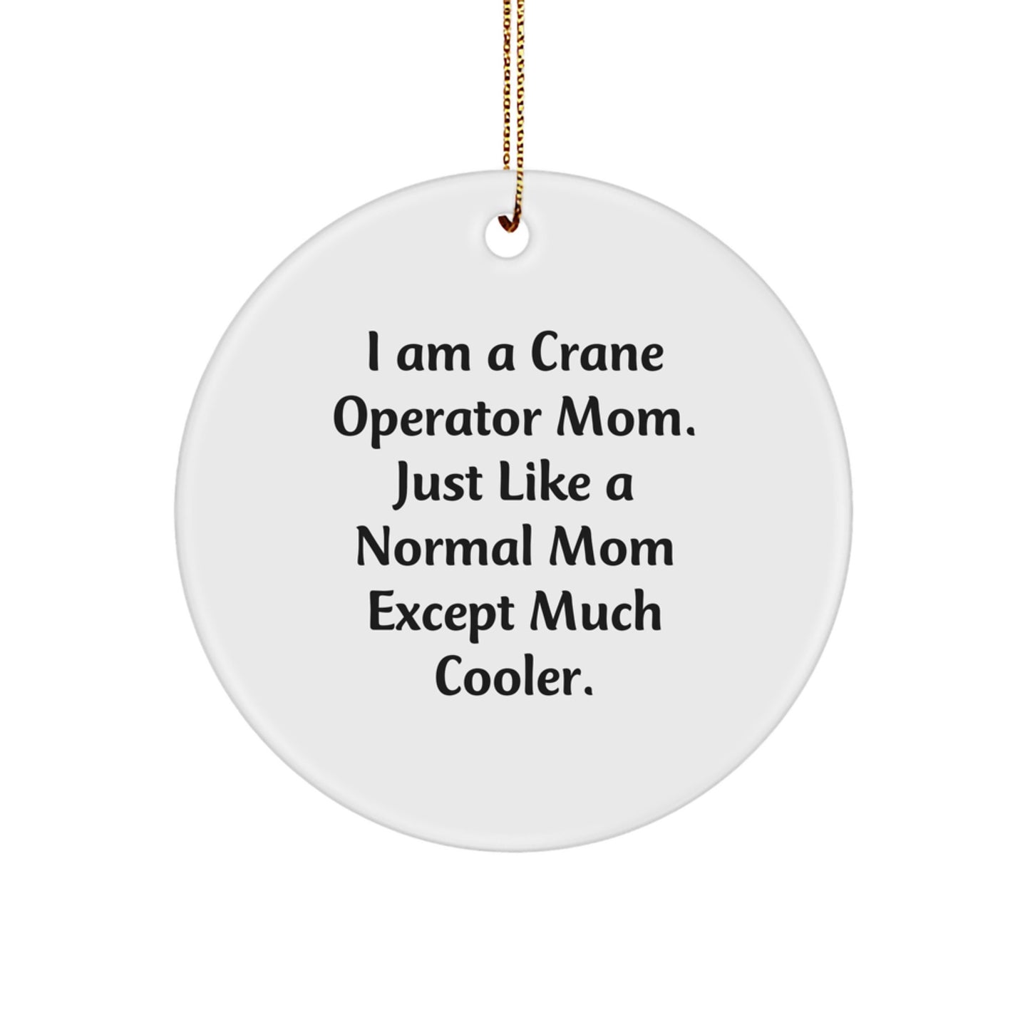 Crane Operator Mom Gifts for Christmas - Funny Circle Ornament from Mom to Son, Daughter, Friend, or Coworker - Image 1
