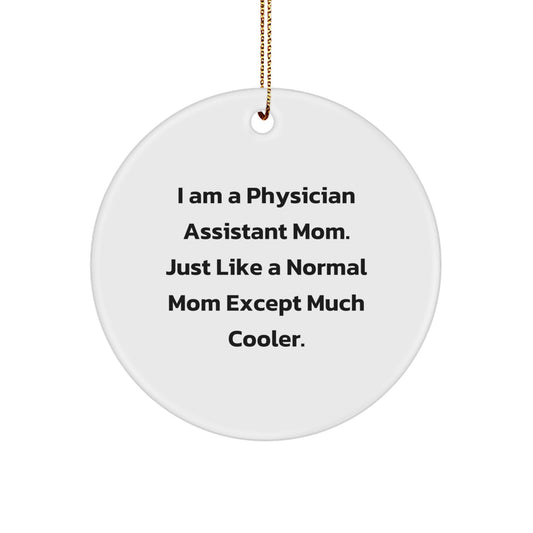Gifts from Physician Assistant Moms for Physician Assistant Friends - I Am A Physician Assistant Mom. Just Like A Normal Mom Except Much Cooler. - Christmas Circle Ornament - Image 1