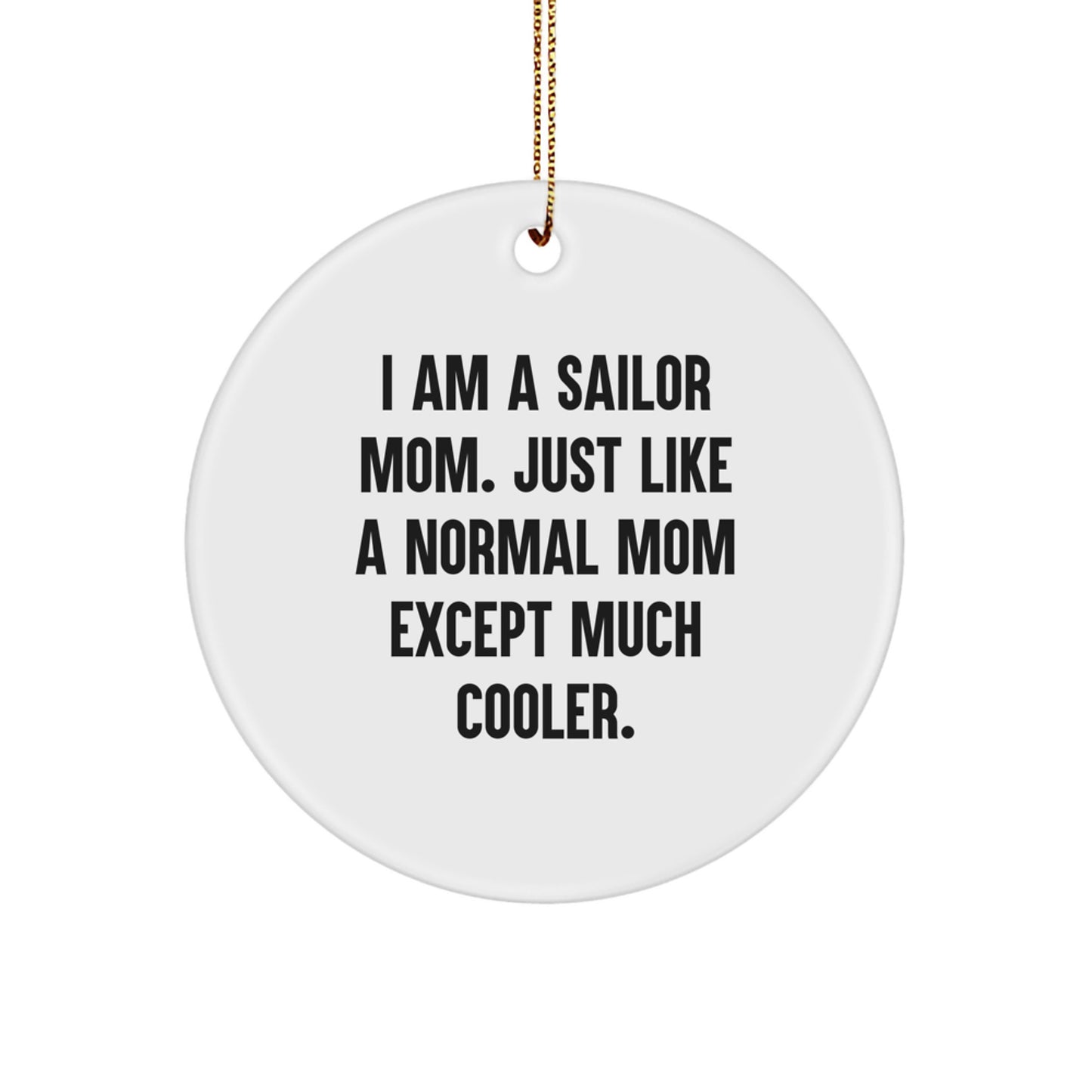 Sailor Mom Gifts from Men to Friends - I Am A Sailor Mom Cute Circle Ornament for Christmas Decorations - Image 1