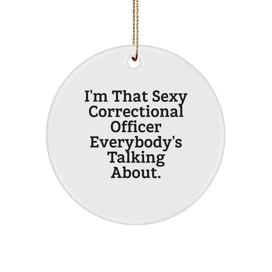 Sexy Correctional Officer Gifts, 'I'm That Sexy Correctional Officer Everybody's Talking About' Circle Ornament, Christmas Unique Gifts from Friends, Family, or Coworkers - Image 1