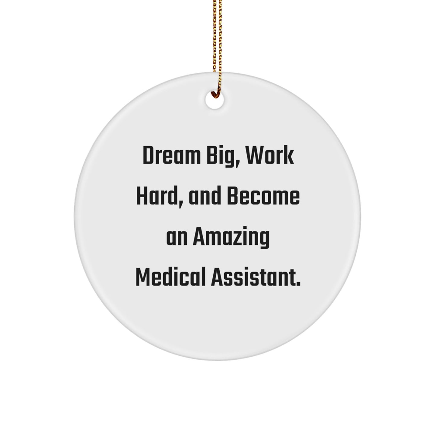 Inspirational Medical Assistant Gifts from Friends, Partners, or Family - 'Dream Big, Work Hard, And Become An Amazing Medical Assistant.' - Christmas Circle Ornament - Image 1