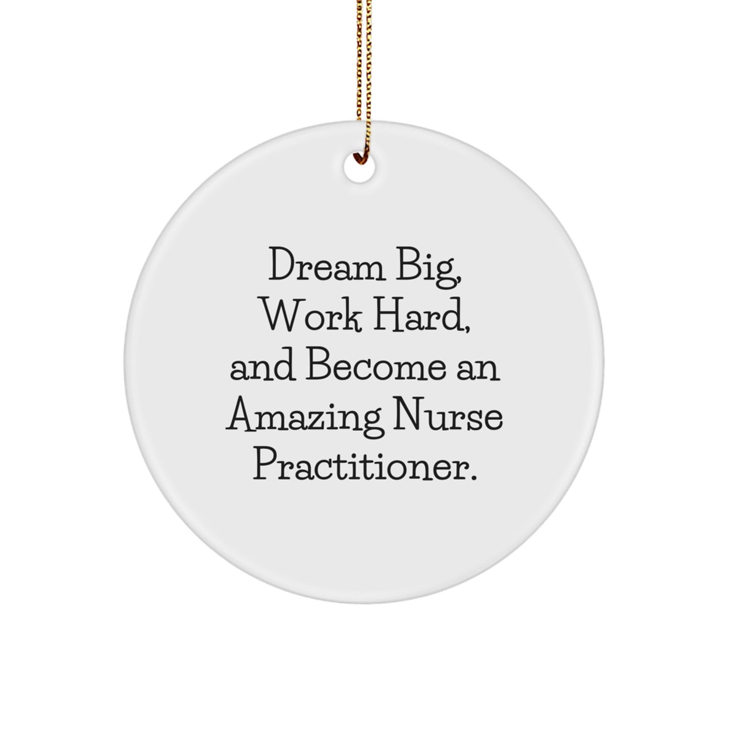 Inspirational Nurse Practitioner Gifts, 'Dream Big, Work Hard, And Become An Amazing Nurse Practitioner.' Circle Ornament for Christmas, Gifts from Friends to Nurse Practitioners - Image 1