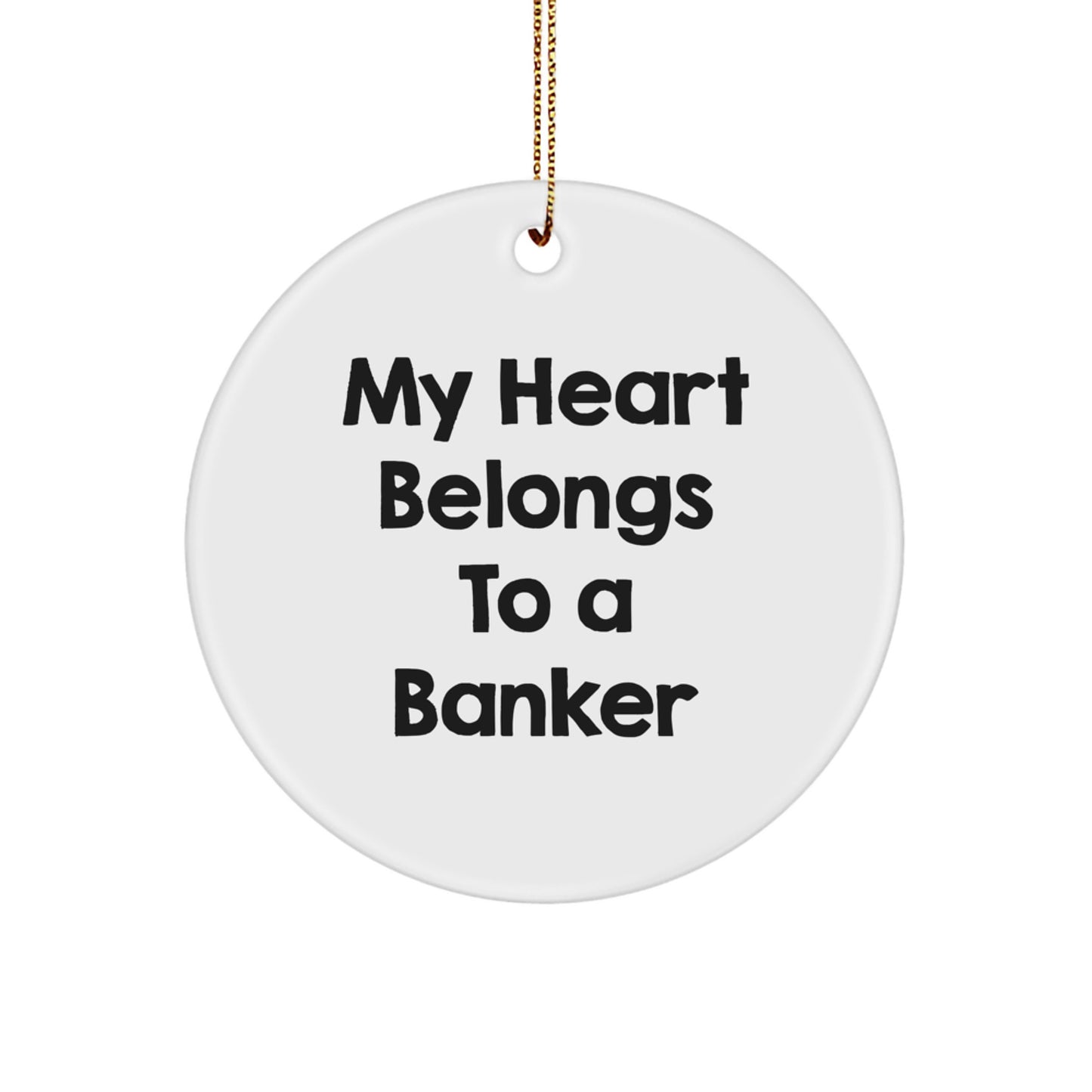 Funny Banker Gifts - 'My Heart Belongs To A Banker' Circle Ornament, Christmas Unique Gifts from Friends or Family - Image 1