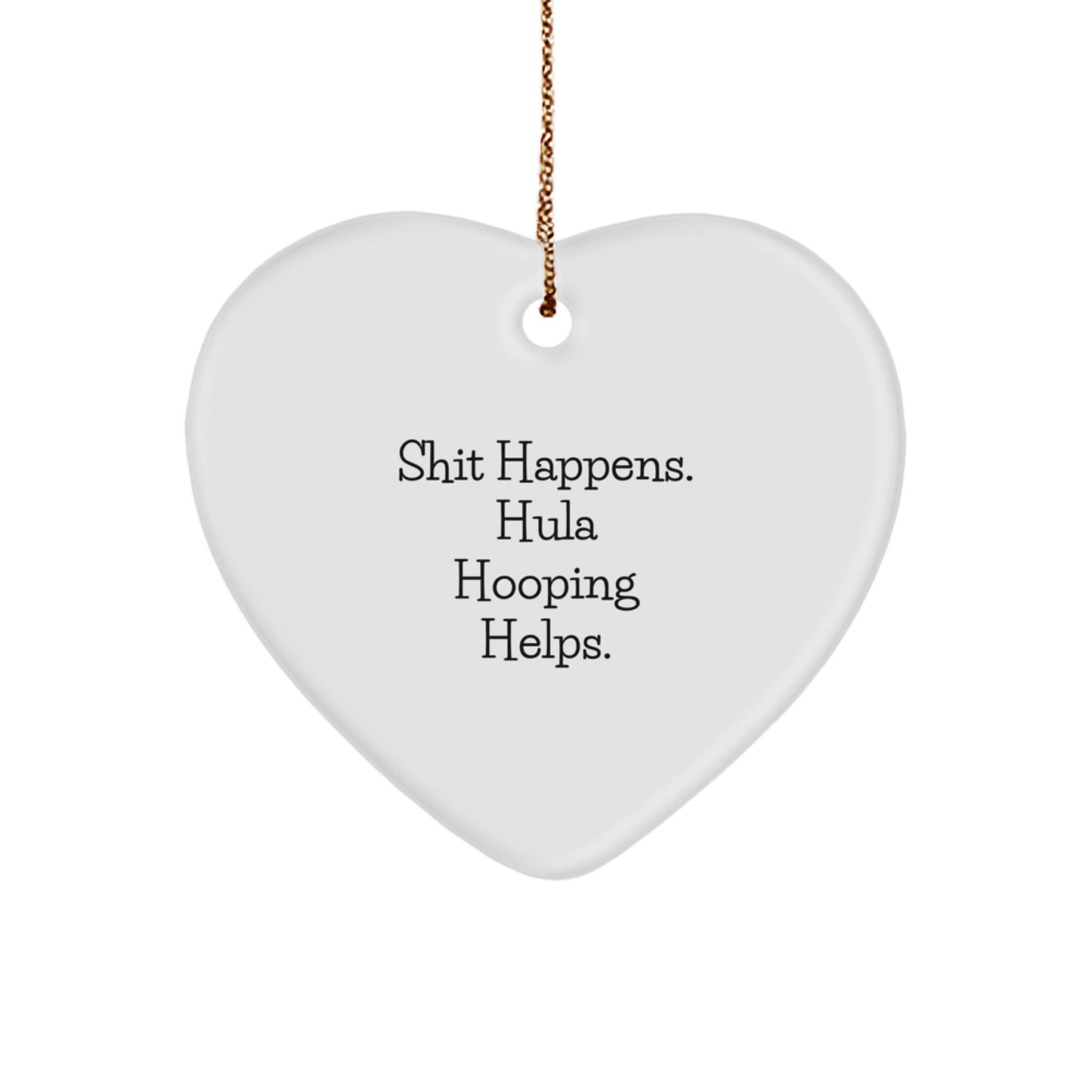 Funny Hula Hooping Heart Ornament Gifts from Friends for Christmas - Shit Happens. Hula Hooping Helps. - Gifts for Hula Hooping Enthusiasts - Image 1