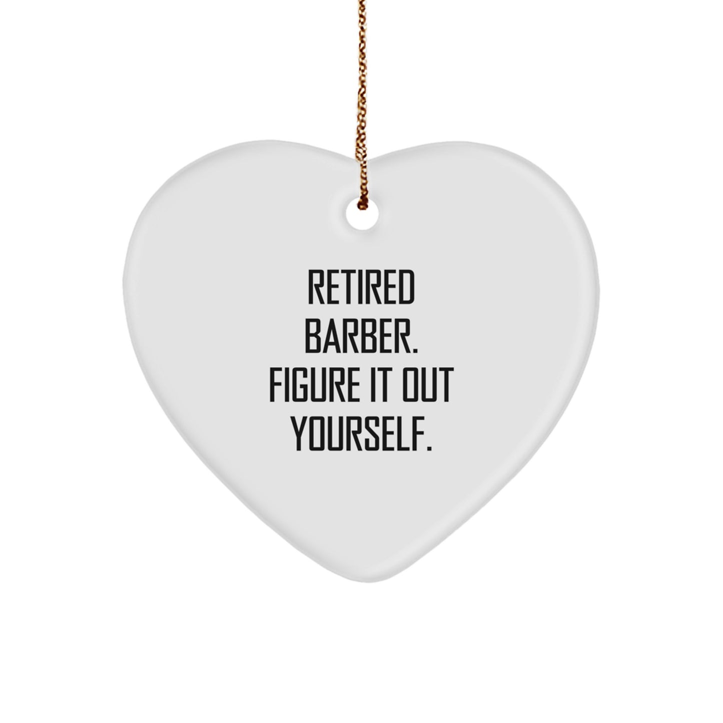 Funny Barber Gifts from Men to Friends - Retired Barber Figure It Out Yourself Heart Ornament, White Heart Shaped, 2.75″ tall, 0.5 oz, Perfect for Christmas - Image 1