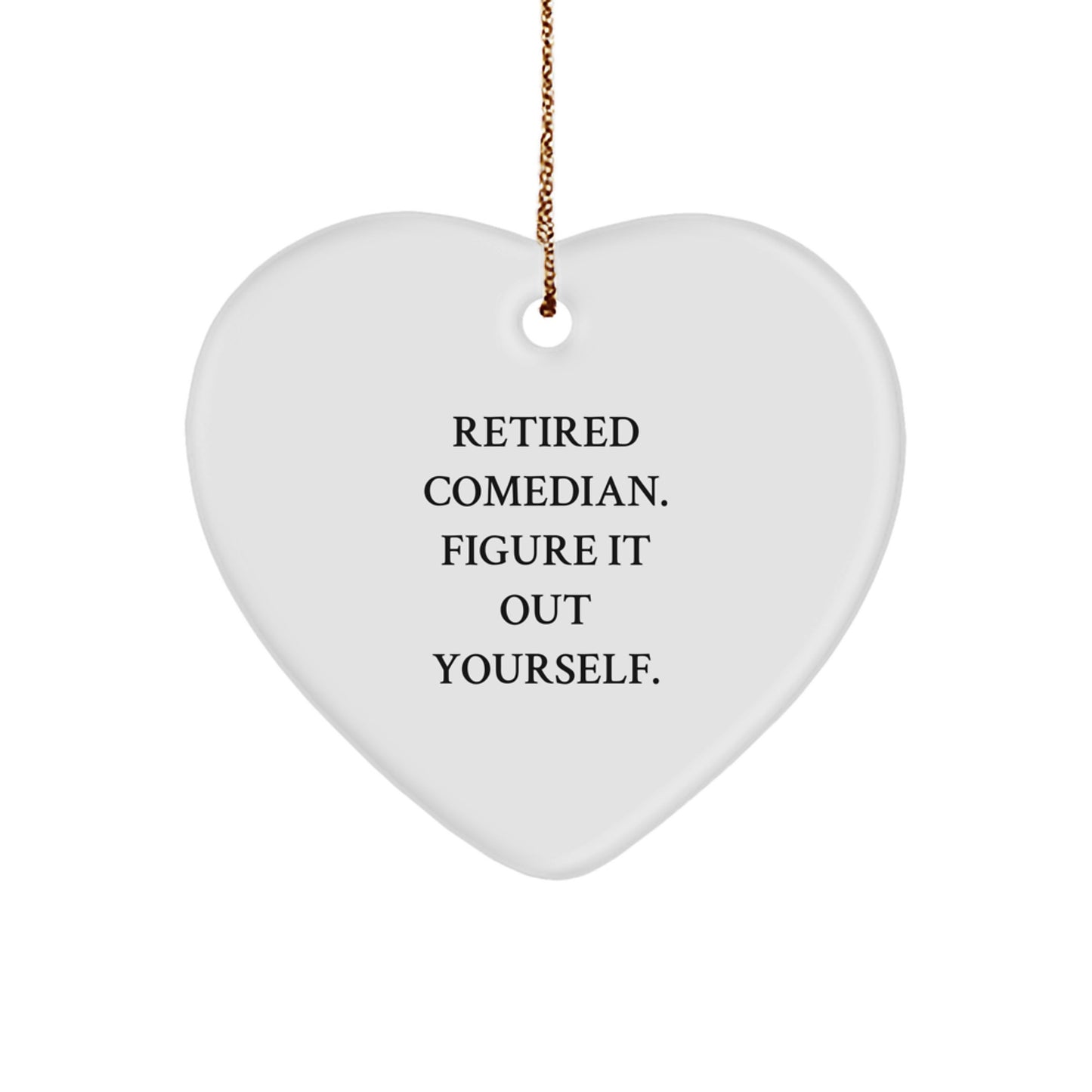 Funny Comedian Gifts from Friends for Men, 'Retired Comedian. Figure It Out Yourself.' Heart Ornament for Christmas - Image 1