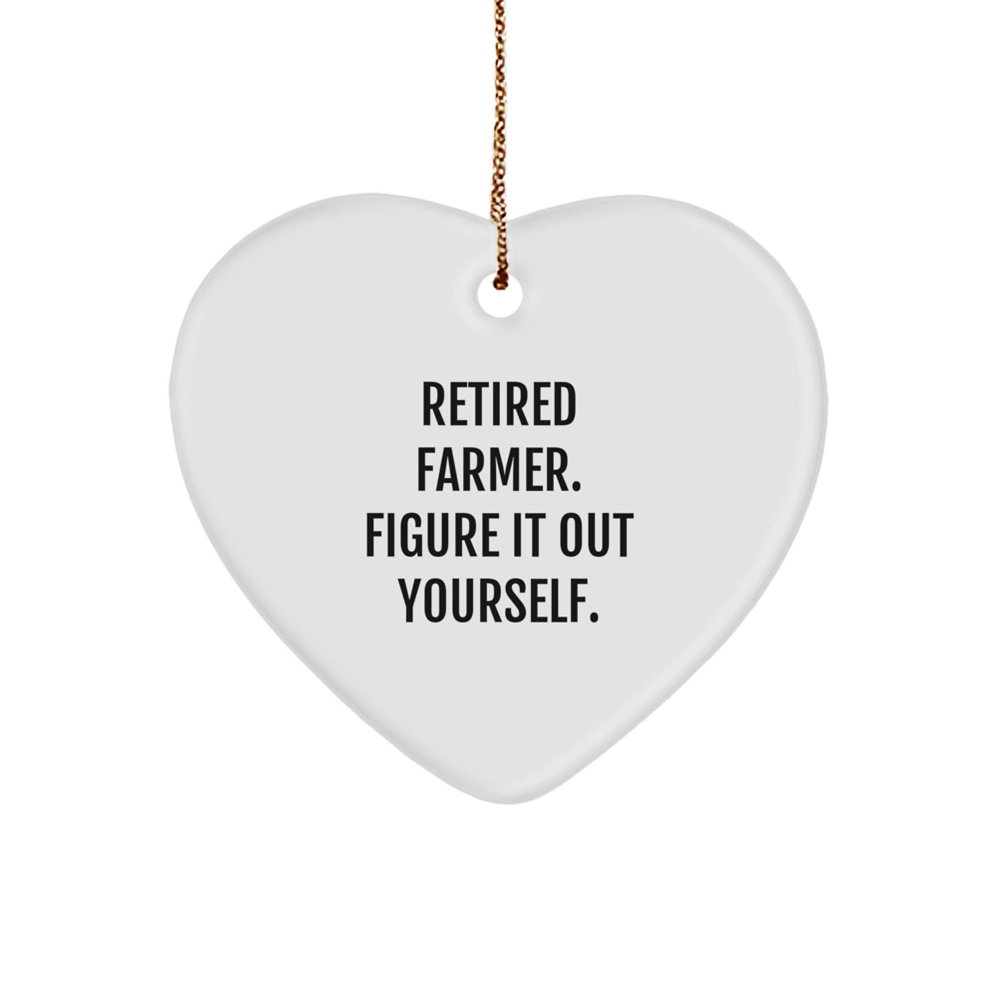 Farmer Gifts from Men - Retired Farmer Figure It Out Yourself Heart Ornament, White, Heart Shaped, Christmas Unique Gifts for Farmer - Image 1
