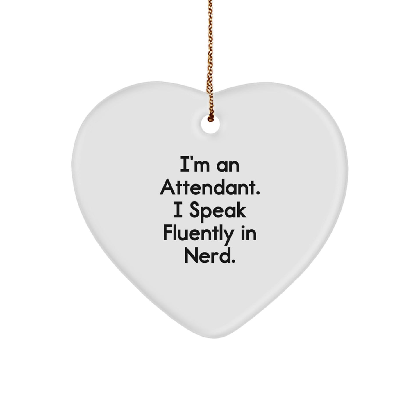 Funny Attendant Gifts, I'm An Attendant. I Speak Fluently In genius., Heart Ornament for Attendant, Christmas Unique Gifts from Friends to Attendant - Image 1