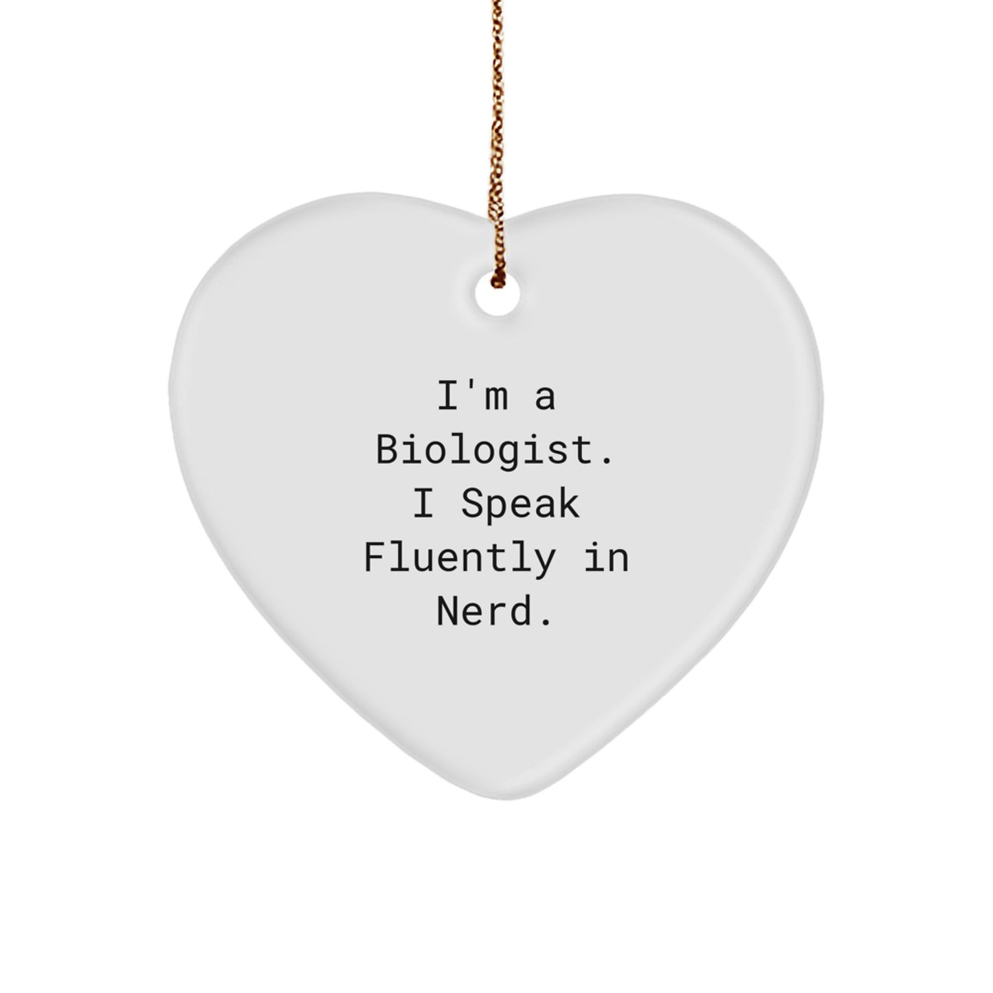 Funny Biologist Heart Ornament Gifts from Friends for Christmas - 'I'm A Biologist. I Speak Fluently In genius.' - Image 1