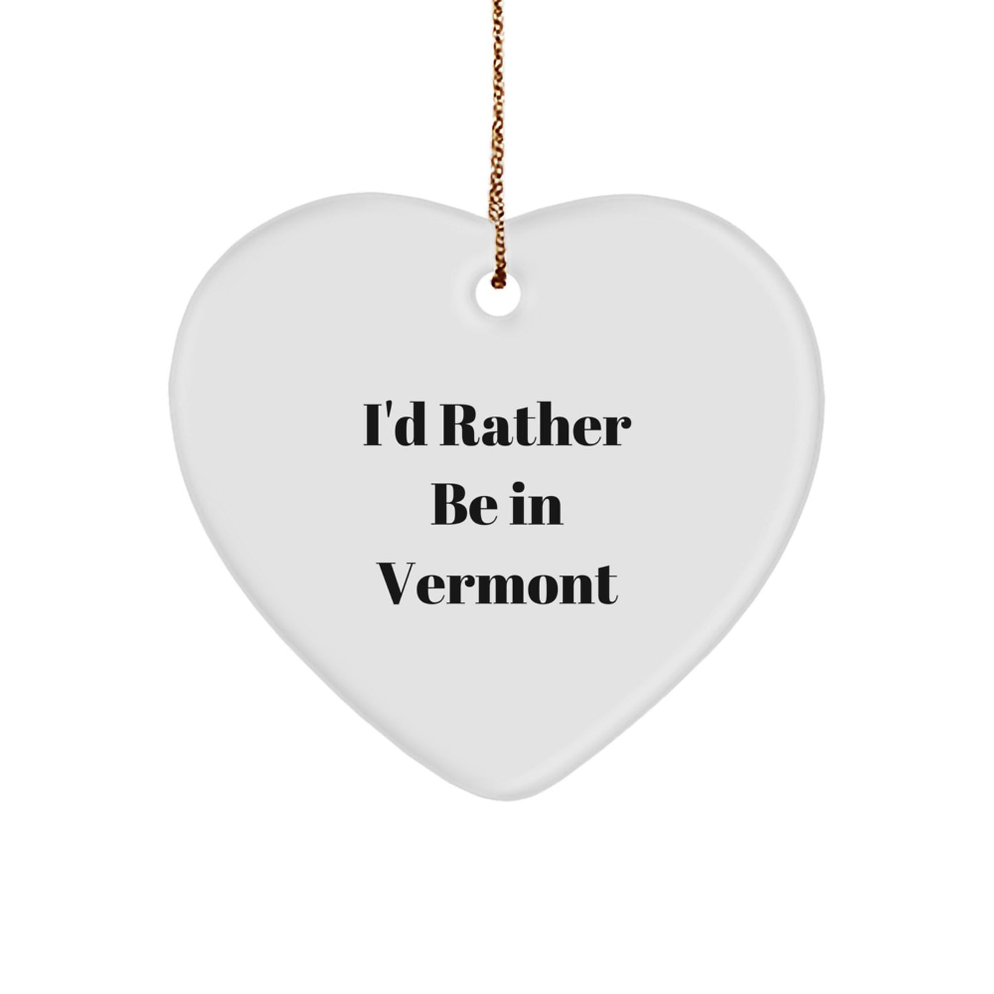 Vermont Heart Ornament, 'I'd Rather Be In Vermont' Funny Quote, Christmas Unique Gifts from Friends to Family - Image 1
