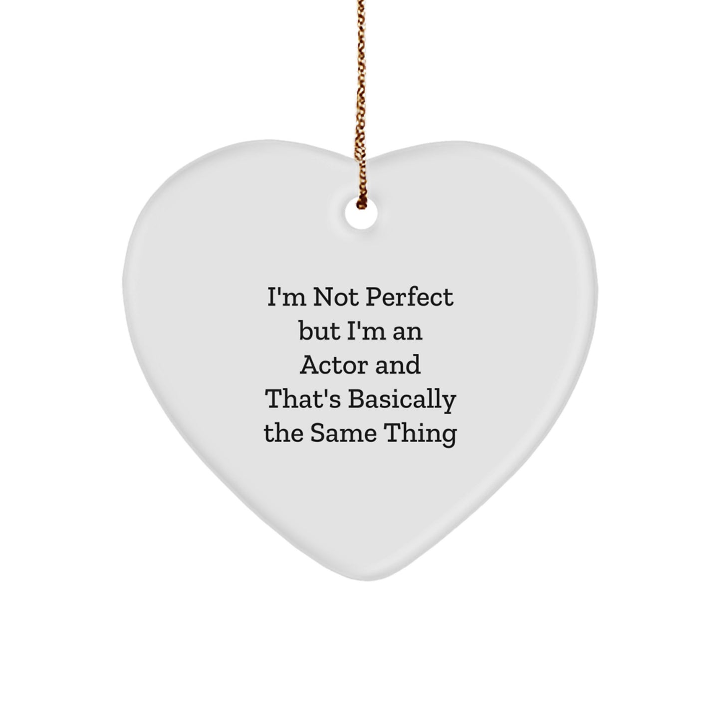 Funny Actor Gifts from Friends or Family - Heart Ornament with 'I'm Not Perfect But I'm An Actor' Quote for Christmas - Image 1