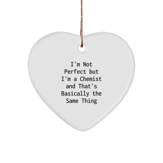 Chemist Gifts from Friends - Funny Heart Ornament, I'm Not Perfect But I'm A Chemist And That's Basically The Same Thing, Christmas Unique Gifts - Image 1