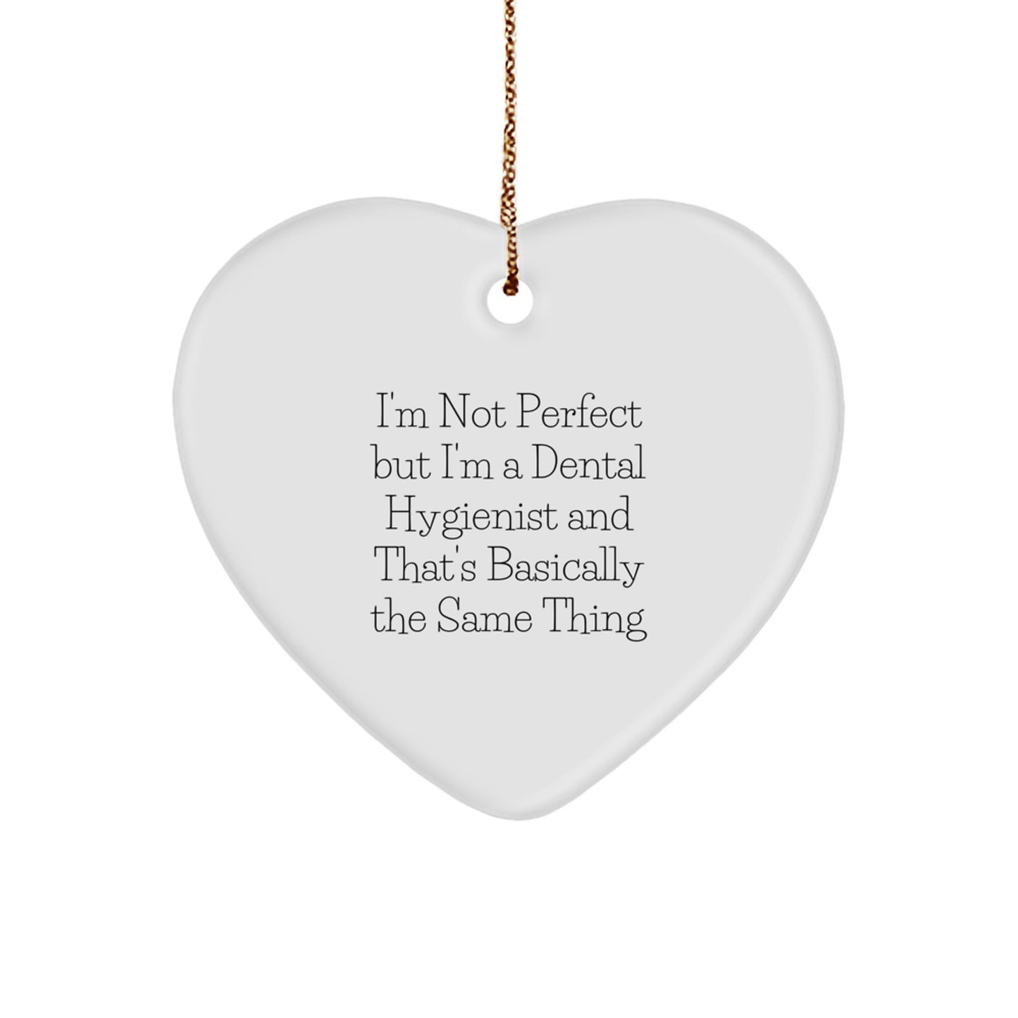 Dental Hygienist Gifts from Family - I'm Not Perfect But I'm A Dental Hygienist And That's Basically The Same Thing Heart Ornament for Christmas - Image 1