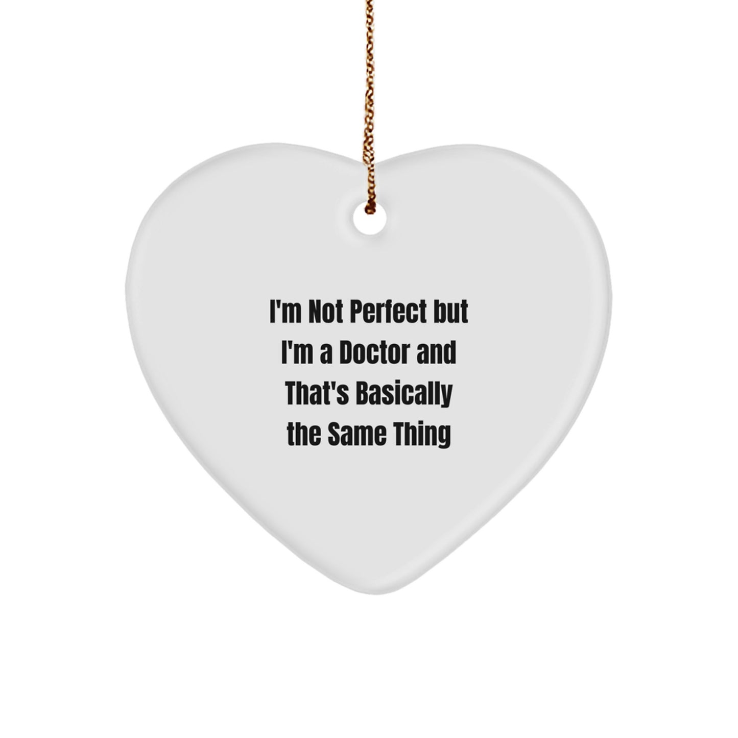 Funny Doctor Gifts Christmas Heart Ornament 'I'm Not Perfect But I'm A Doctor And That's Basically The Same Thing' Gifts from Family to Doctor - Image 1