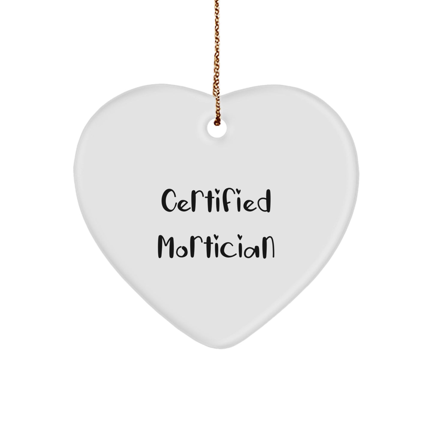 Certified Mortician Funny Quote Heart Ornament Gifts from Men to Mortician Friends for Christmas - Image 1