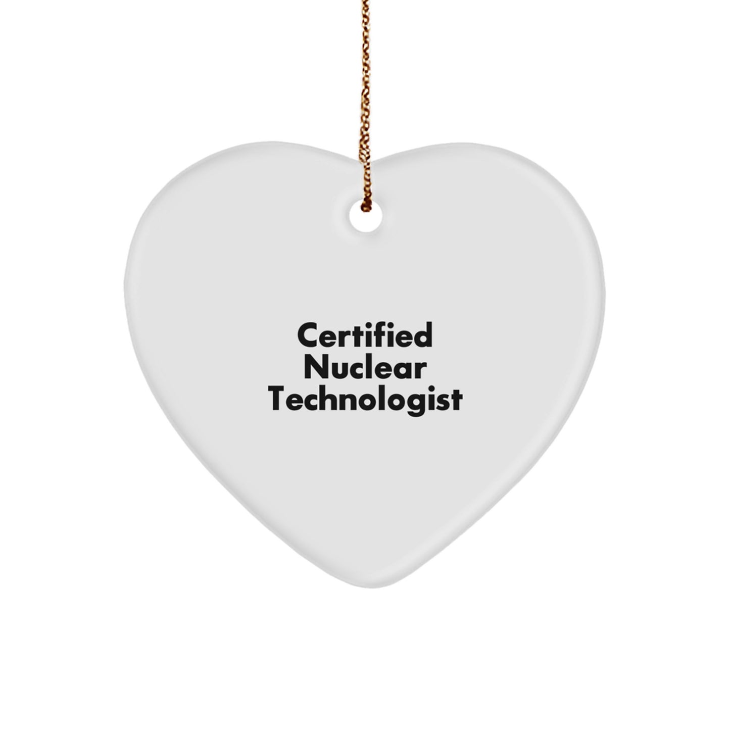 Funny 'Certified Nuclear Technologist' Heart Ornament Gifts from Friends, Coworkers, or Family for Christmas - Image 1