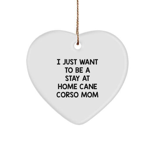Cane Corso Dog Mom's Heartfelt Christmas Unique Gift, 'I Just Want To Be A Stay At Home Cane Corso Mom' Heart Ornament from Family to Friend - Image 1