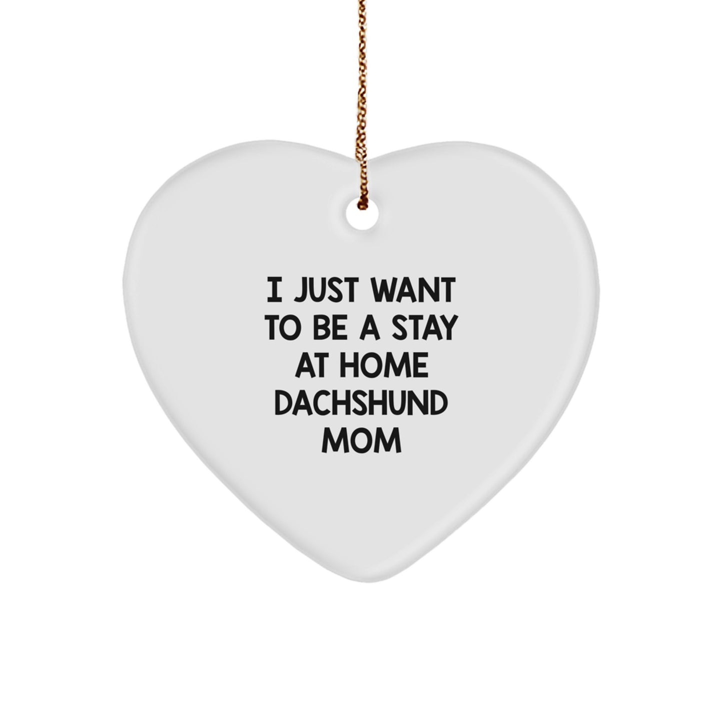 I Just Want To Be A Stay At Home Dachshund Mom Gifts for Dachshund Dog Lovers, Funny Christmas Heart Ornament from Friends, Coworkers, Family - Image 1