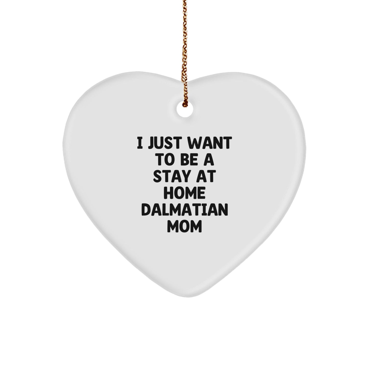Dalmatian Dog Mom Heart Ornament, Gifts from Family to Dalmatian Dog Lovers, I Just Want To Be A Stay At Home Dalmatian Mom, Funny Christmas Unique Gifts - Image 1