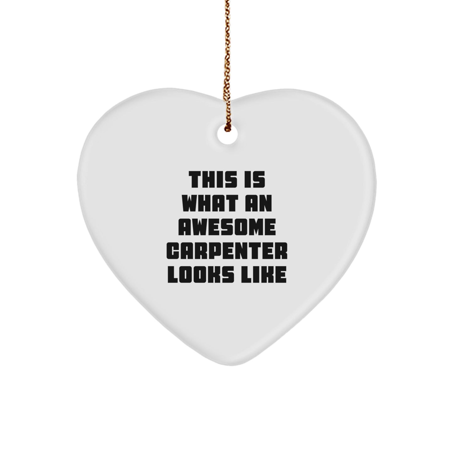 Funny Carpenter Gifts for Men, 'This Is What An Awesome Carpenter Looks Like' Heart Ornament, Christmas Unique Gifts from Friends - Image 1