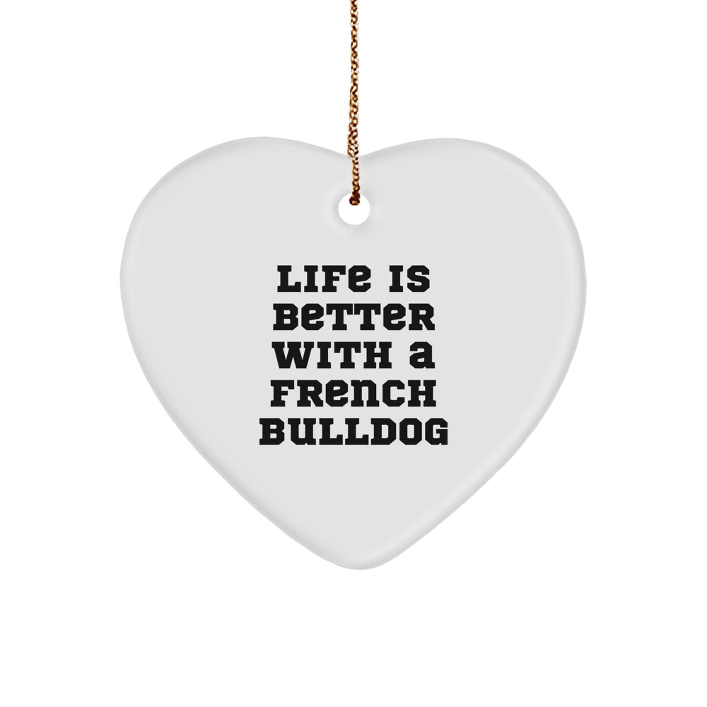 French Bulldog Gifts from Men - Life Is Better With A French Bulldog Heart Ornament, Christmas Unique Gifts for French Bulldog - Image 1