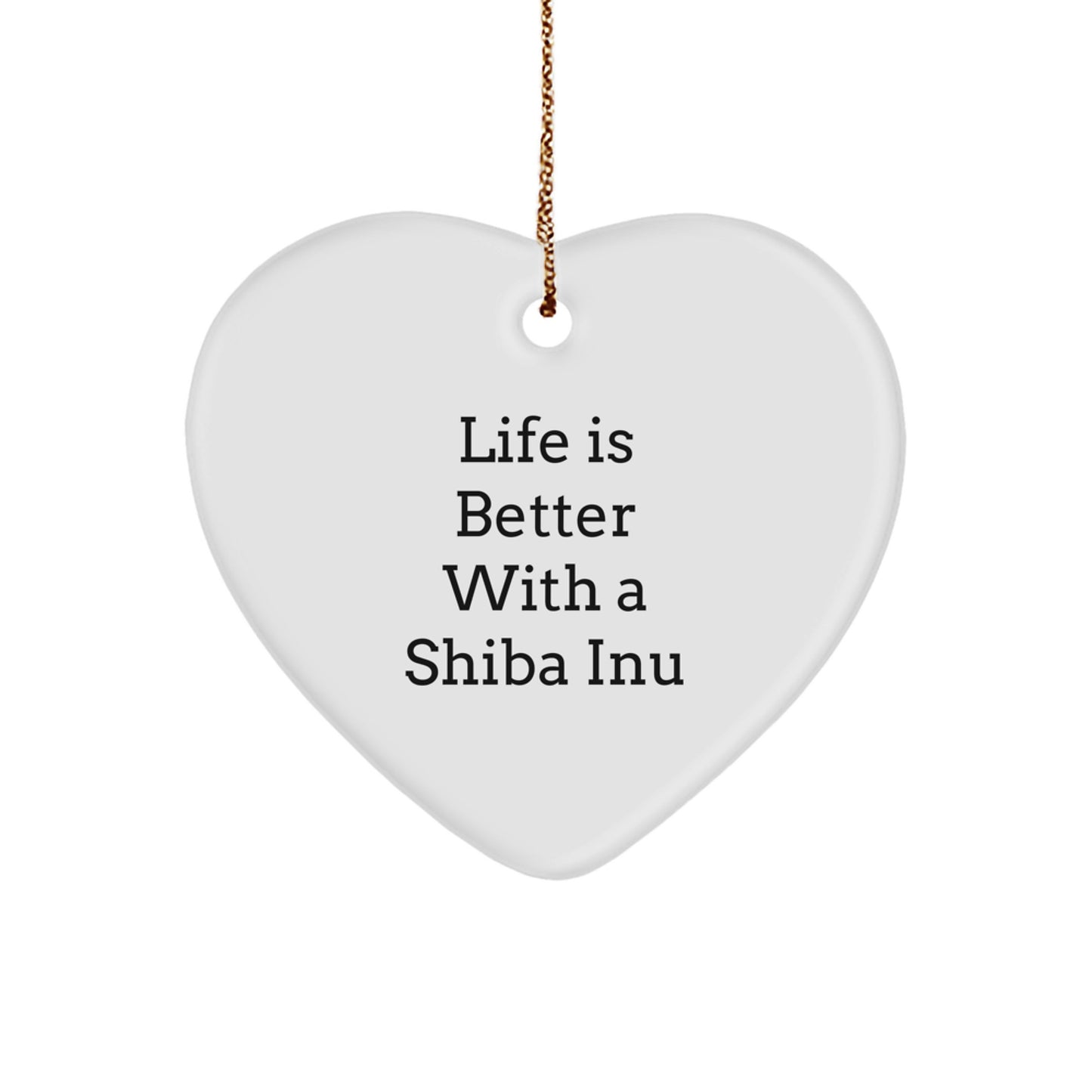 Funny Shiba Inu Dog Heart Ornament Gifts from Men to Friends and Family - Life Is Better With A Shiba Inu - Image 1