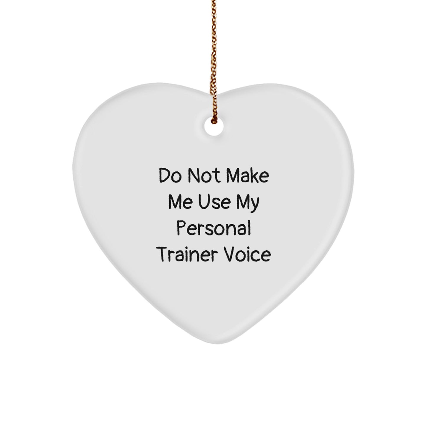 Funny Personal Trainer Gifts from Men to Christmas Decorations - Heart Ornament with 'Do Not Make Me Use My Personal Trainer Voice' Quote - Image 1