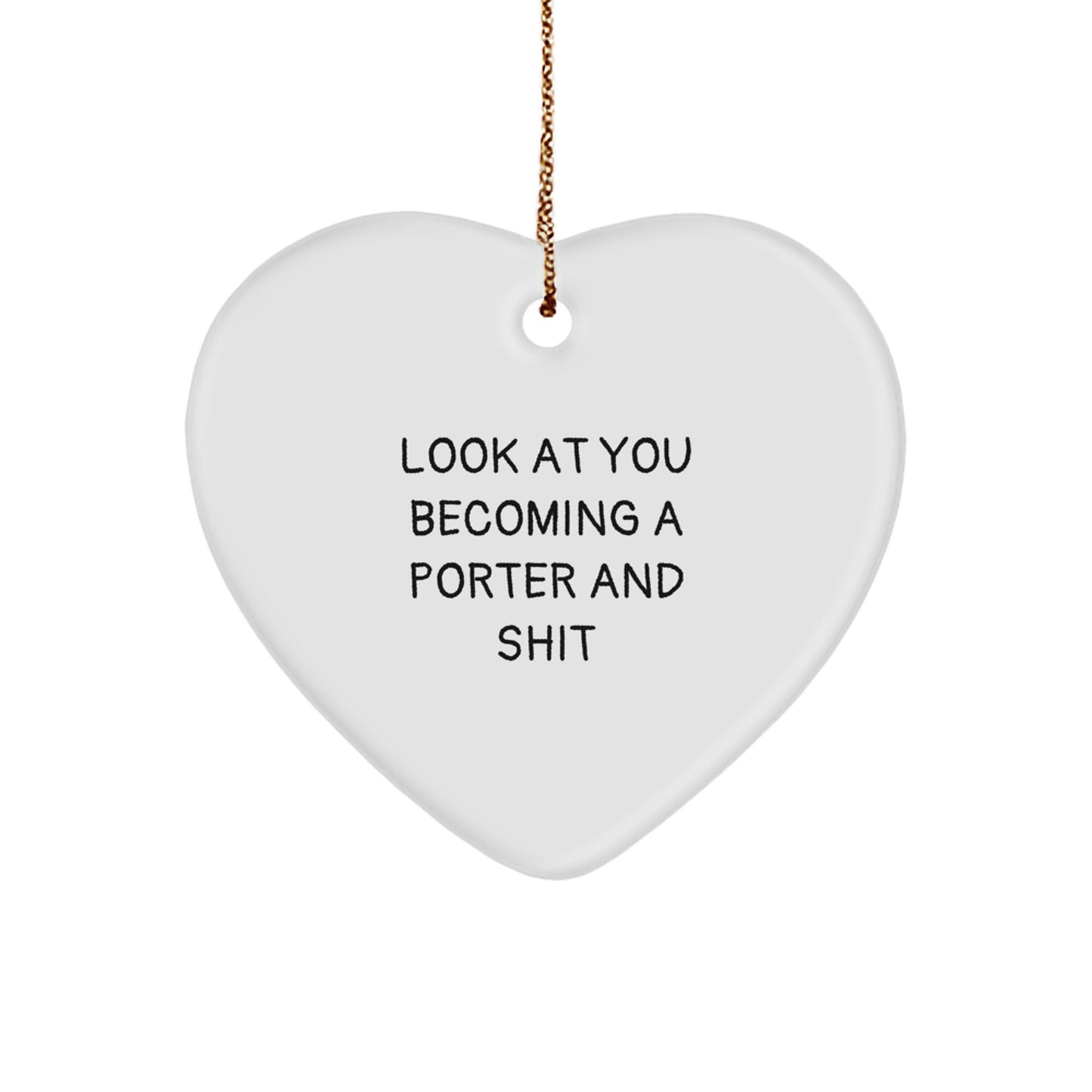 Funny Porter Gifts: Heart Ornament for Christmas, 'Look At You Becoming A Porter And Shit' Quote, Gifts from Friends, Gifts for Porter - Image 1